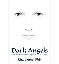 Dark Angels: A Guide To Ghosts, Spirits & Attached Entities